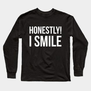 HONESTLY! I SMILE funny saying quote Long Sleeve T-Shirt